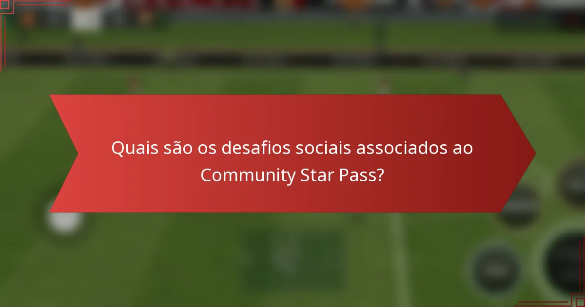 Quais são os desafios sociais associados ao Community Star Pass?