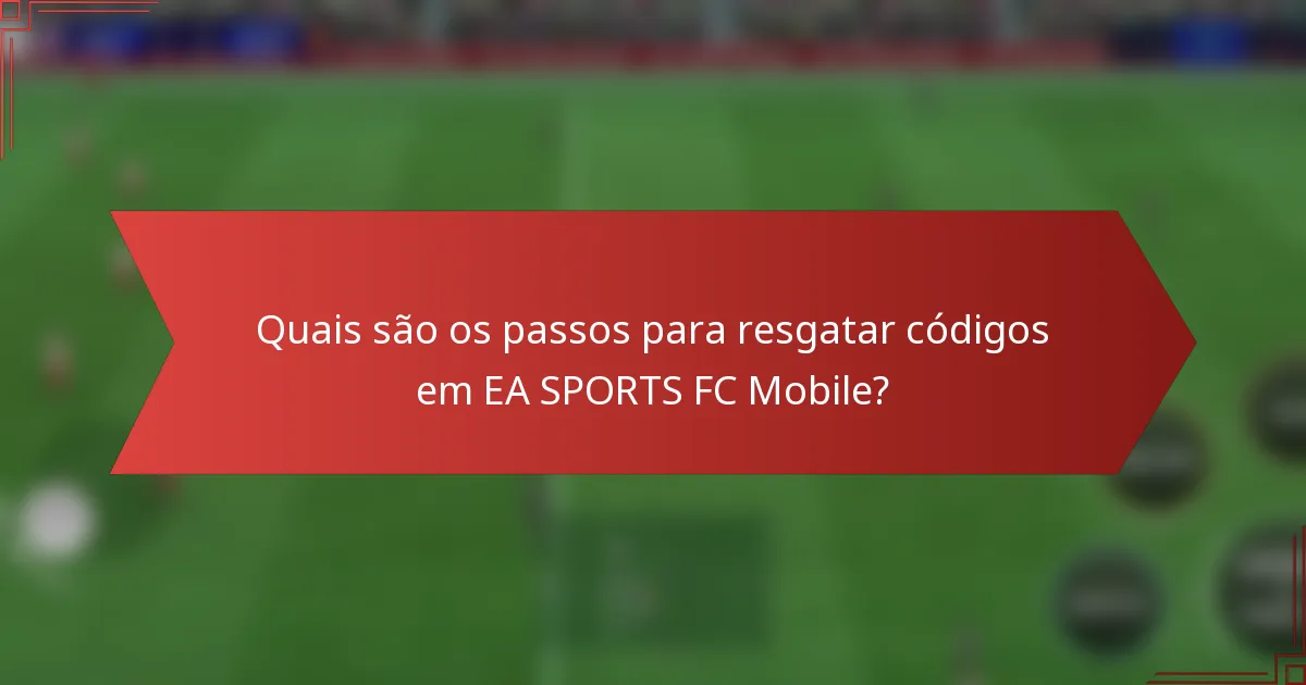 Quais são os passos para resgatar códigos em EA SPORTS FC Mobile?