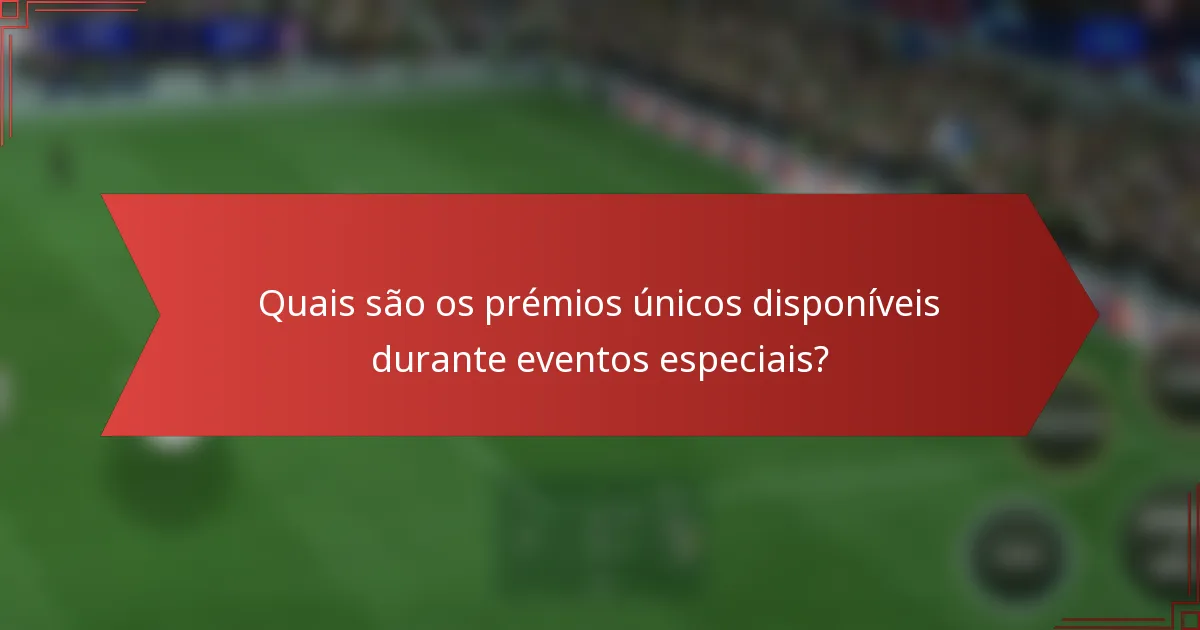 Quais são os prémios únicos disponíveis durante eventos especiais?