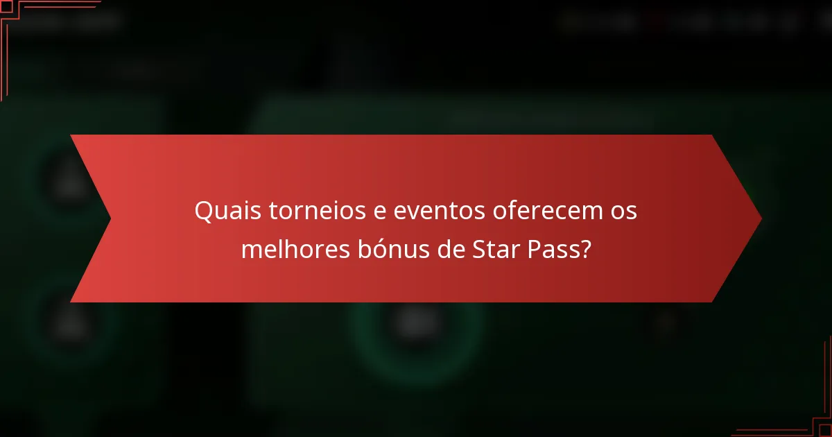 Quais torneios e eventos oferecem os melhores bónus de Star Pass?