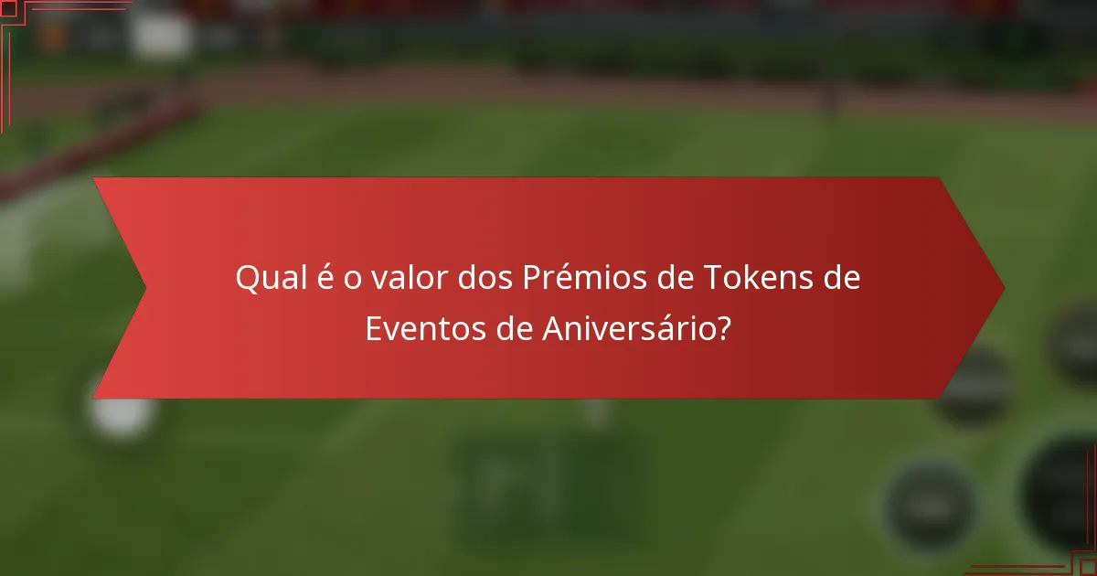 Qual é o valor dos Prémios de Tokens de Eventos de Aniversário?