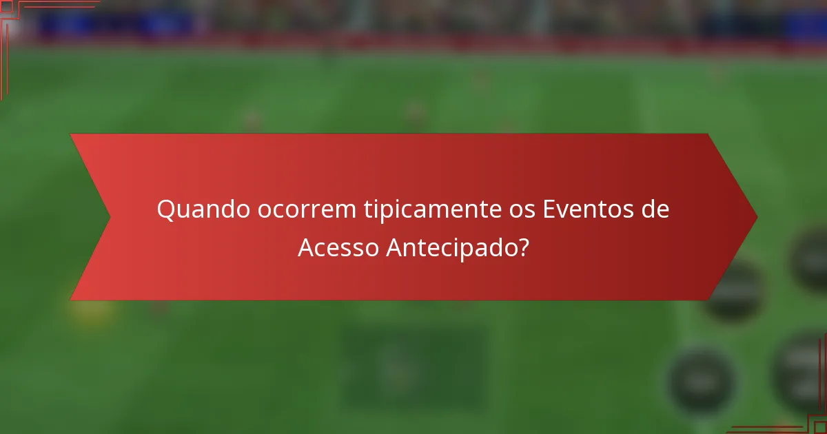 Quando ocorrem tipicamente os Eventos de Acesso Antecipado?