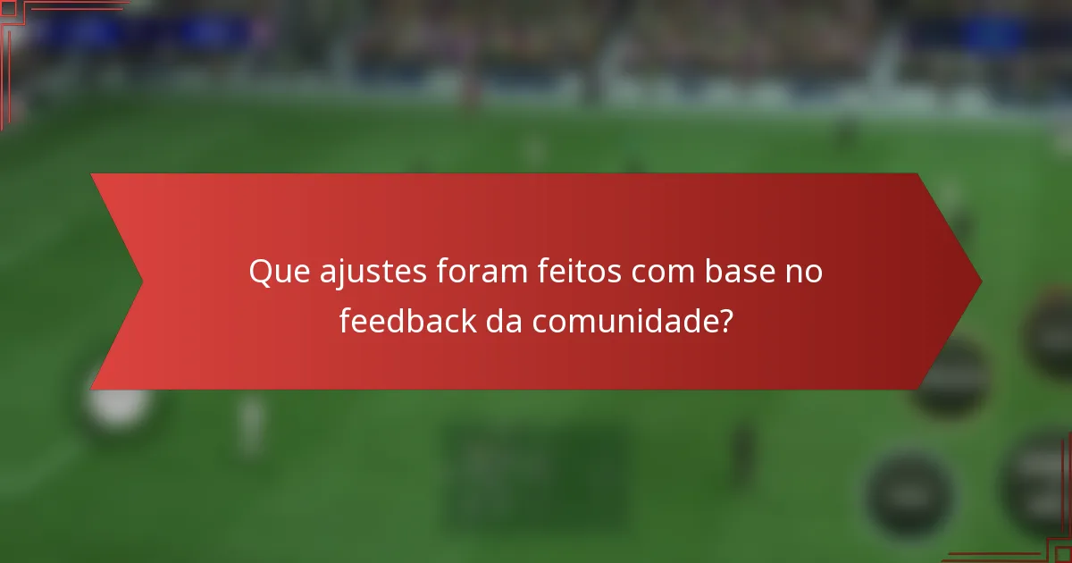 Que ajustes foram feitos com base no feedback da comunidade?