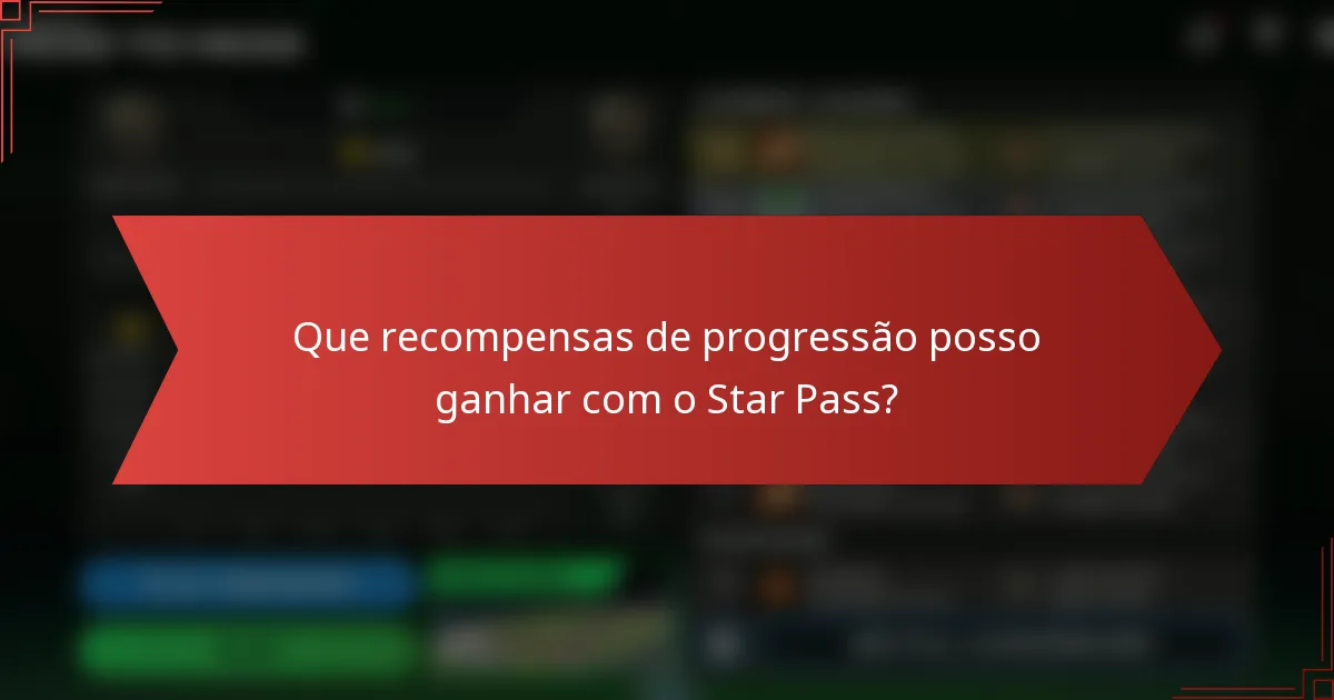 Que recompensas de progressão posso ganhar com o Star Pass?